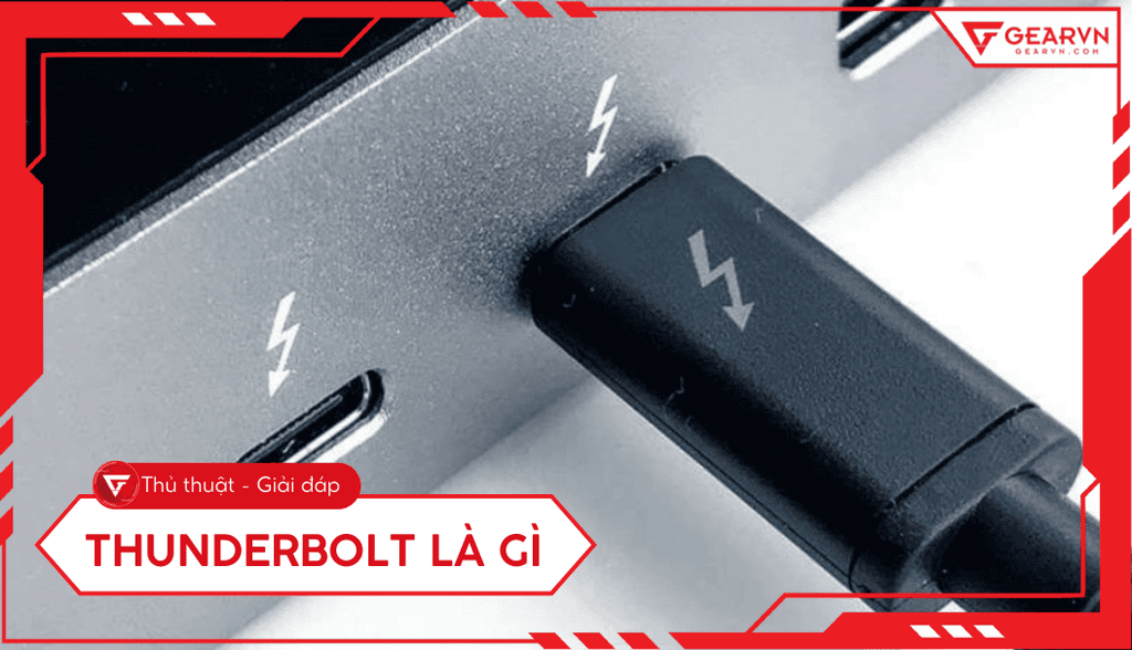 Cổng Thunderbolt là gì? Các phiên bản, so sánh với USB-C