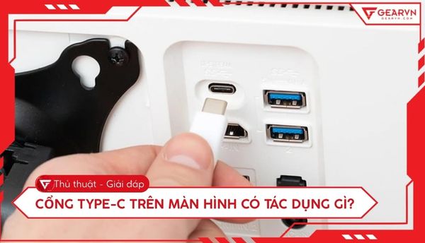 Cổng Type-C trên màn hình có tác dụng gì? Lưu ý khi chọn màn hình