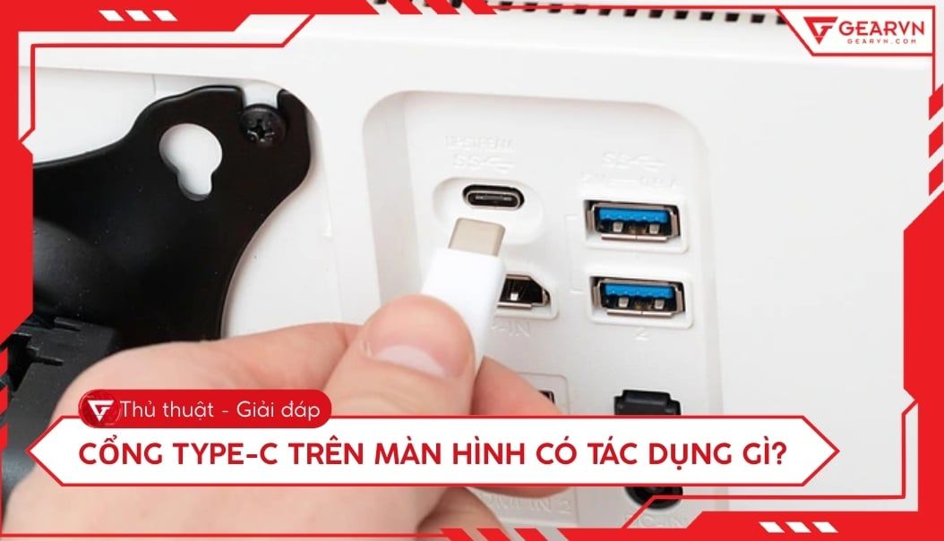 Cổng Type-C trên màn hình có tác dụng gì? Lưu ý khi chọn màn hình
