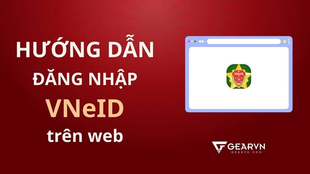 Hướng dẫn đăng nhập VNeID trên web bằng máy tính an toàn và đơn giản nhất