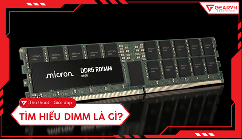 DIMM là gì? Tìm hiểu chi tiết cấu tạo và phân loại module RAM