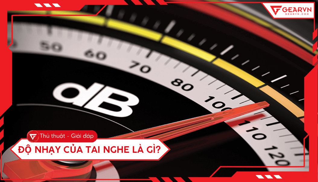 Độ nhạy của tai nghe là gì? Ý nghĩa và cách chọn tai nghe chuẩn
