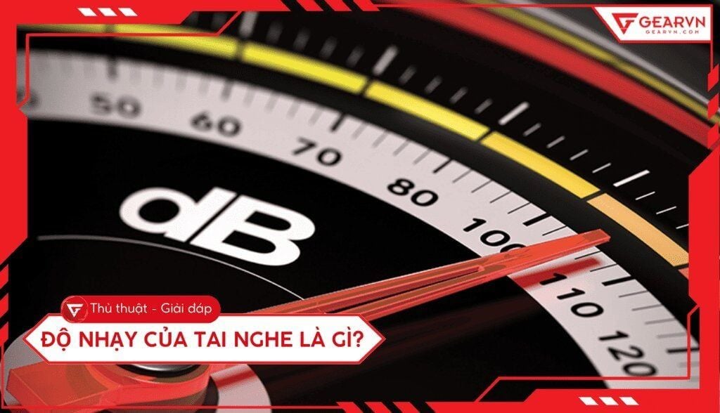 Độ nhạy của tai nghe là gì? Ý nghĩa và cách chọn tai nghe chuẩn