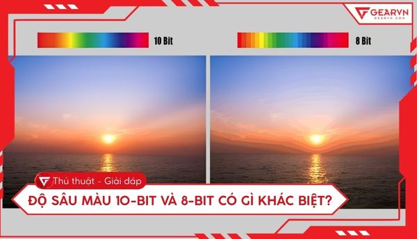 Độ sâu màu 10-bit và 8-bit có gì khác biệt? So sánh chi tiết