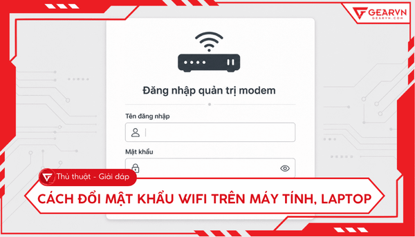 Cách đổi mật khẩu WiFi trên máy tính, laptop nhanh nhất