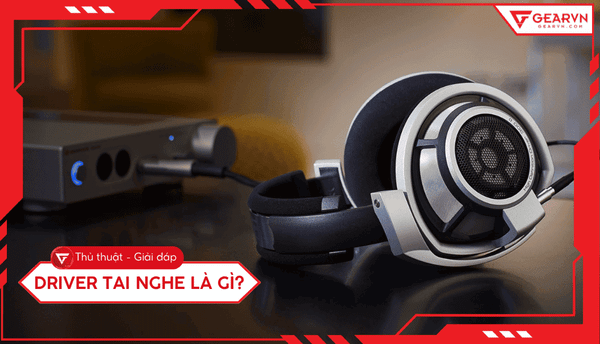 Driver tai nghe là gì? Giải mã chi tiết về củ loa tai nghe