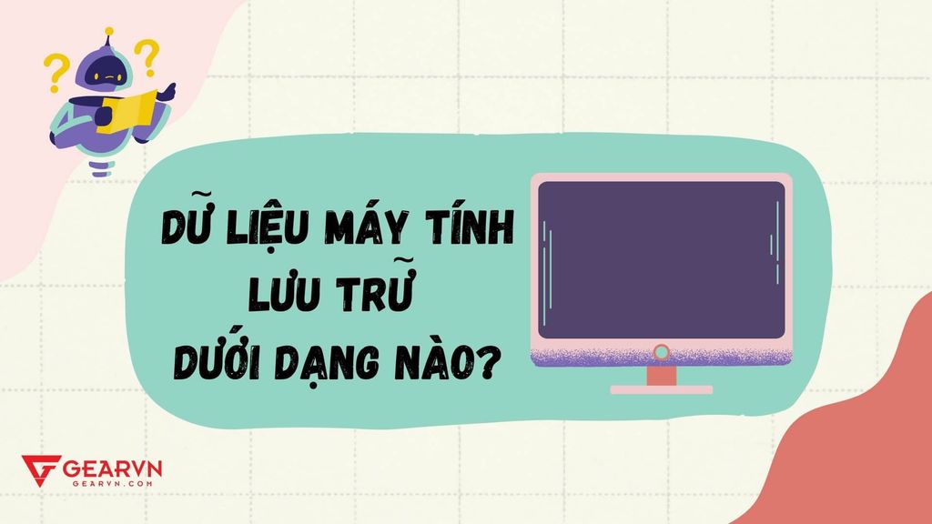 Dữ liệu được máy tính lưu trữ dưới dạng nào?