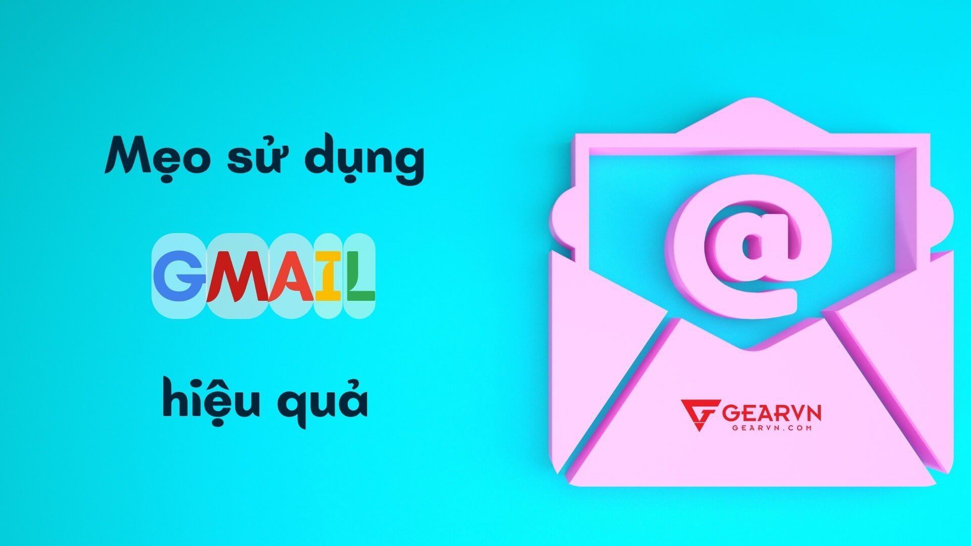 Học ngay cách sử dụng Gmail hiệu quả và chuyên nghiệp hơn