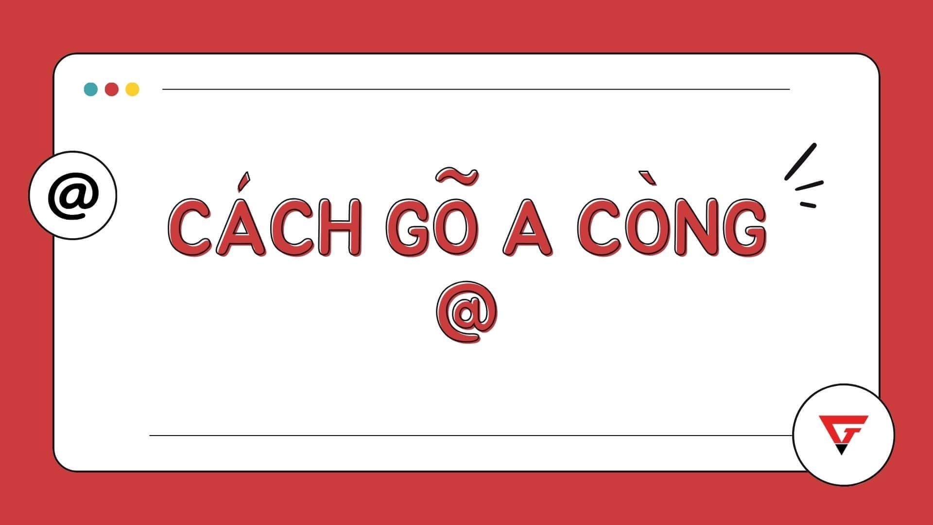 Gõ chữ a còng @ trên máy tính, điện thoại siêu đơn giản và dễ bấm