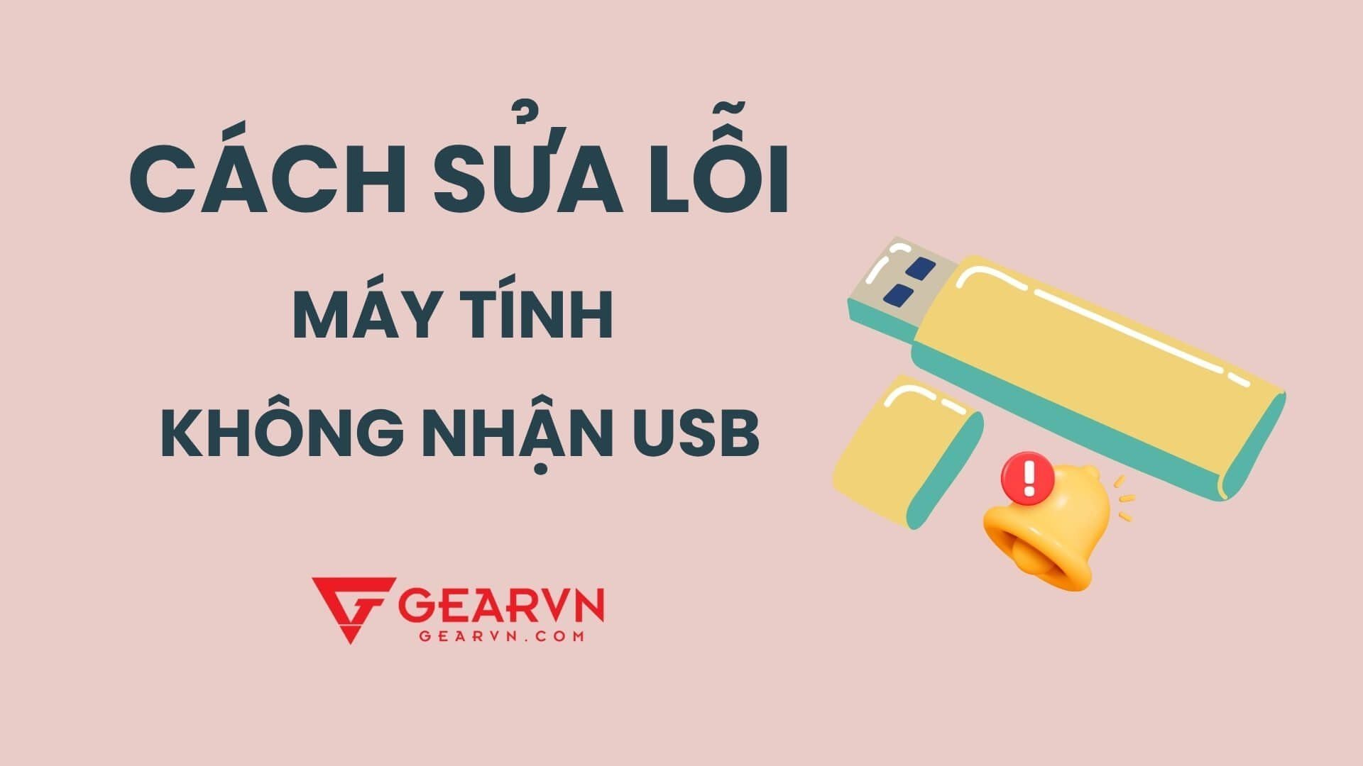Thử ngay 8 cách sửa lỗi máy tính không nhận USB an toàn và hiệu quả