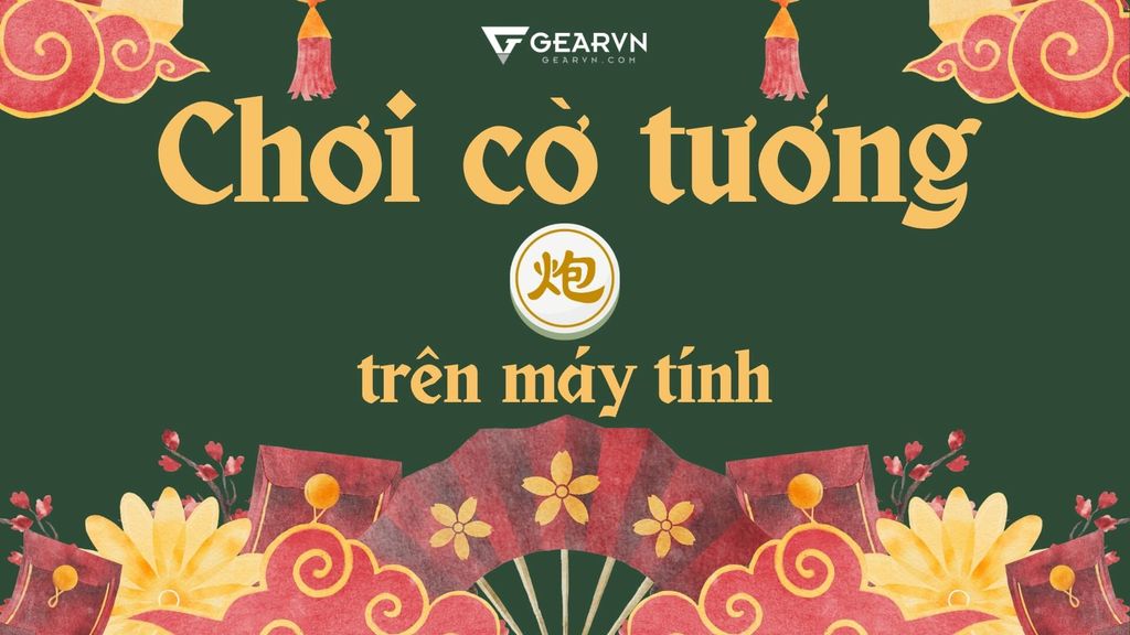 Bỏ túi 5+ cách chơi cờ tướng trên máy tính và điện thoại miễn phí