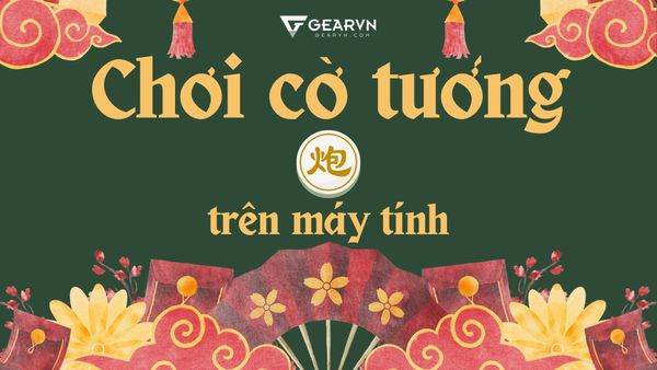 Bỏ túi 5+ cách chơi cờ tướng trên máy tính và điện thoại miễn phí