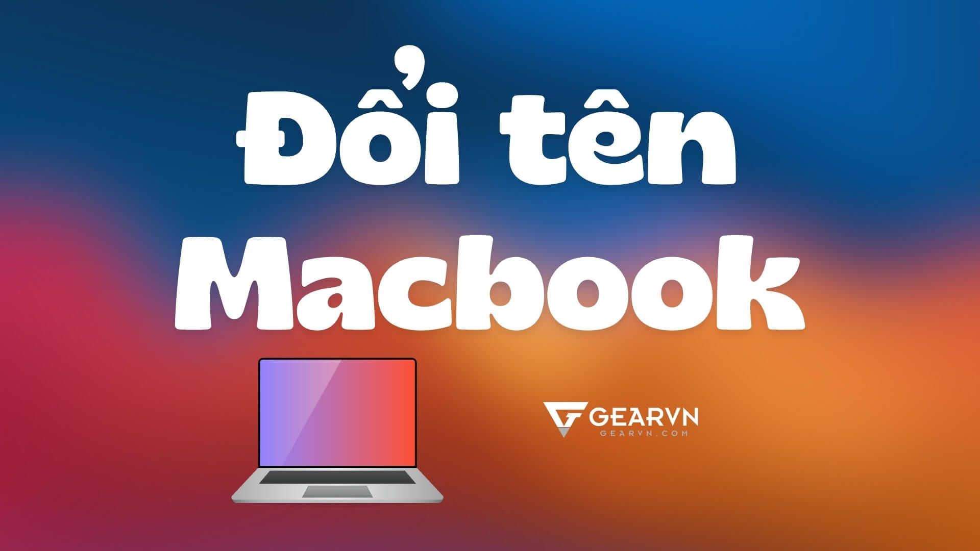 4 cách đổi tên Macbook chuẩn chỉ áp dụng cho mọi phiên bản