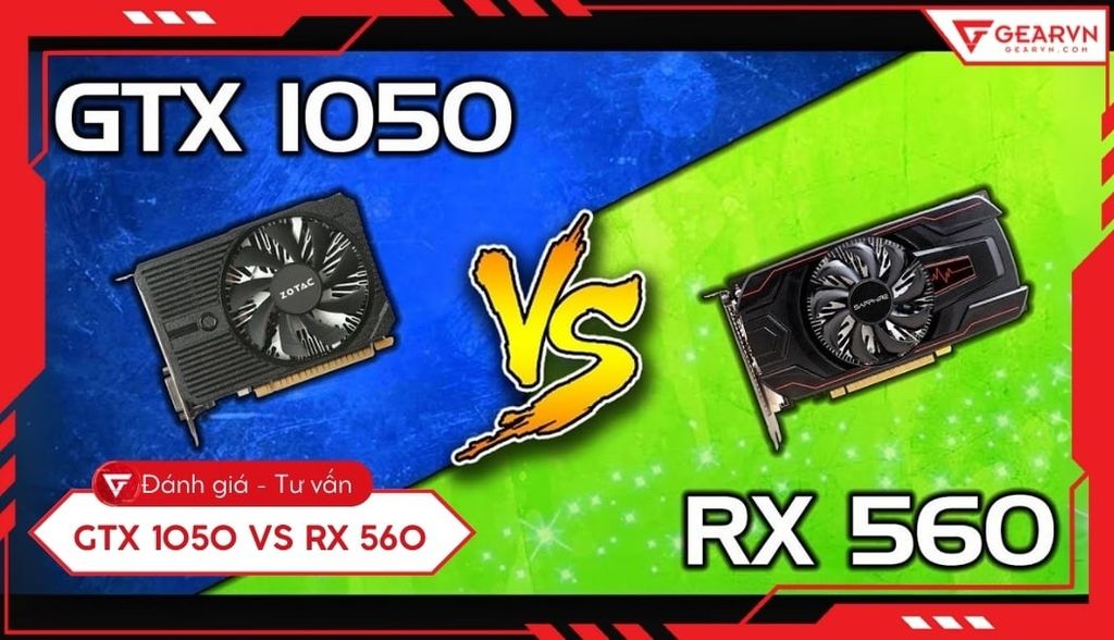 So sánh GTX 1050 vs RX 560: Hiệu năng chơi game, VRAM, chọn VGA nào