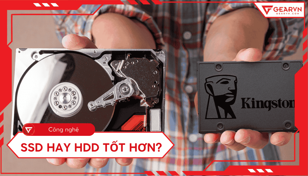 SSD hay HDD tốt hơn? So sánh chi tiết nên mua ổ cứng loại nào?