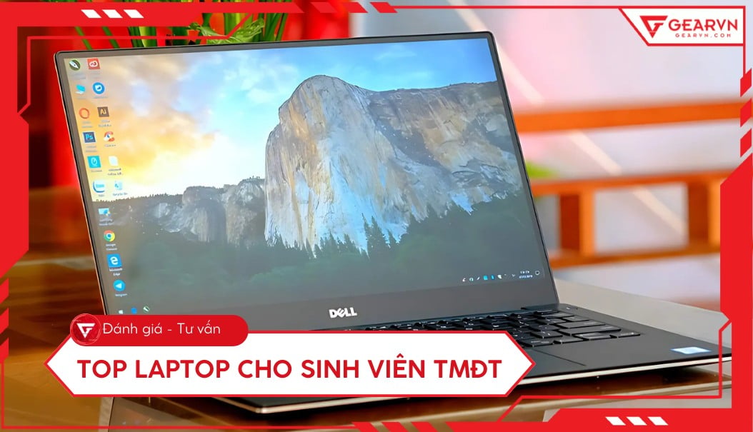 Top 10 laptop cho sinh viên TMĐT cấu hình mạnh, giá tốt 2026