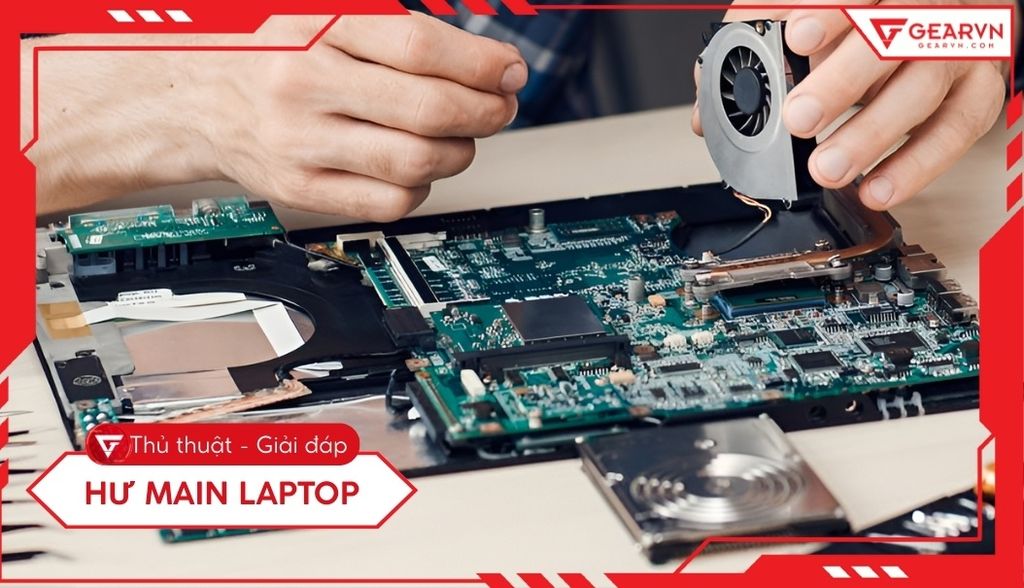 Hư main laptop: 7 Dấu hiệu, nguyên nhân và giải pháp