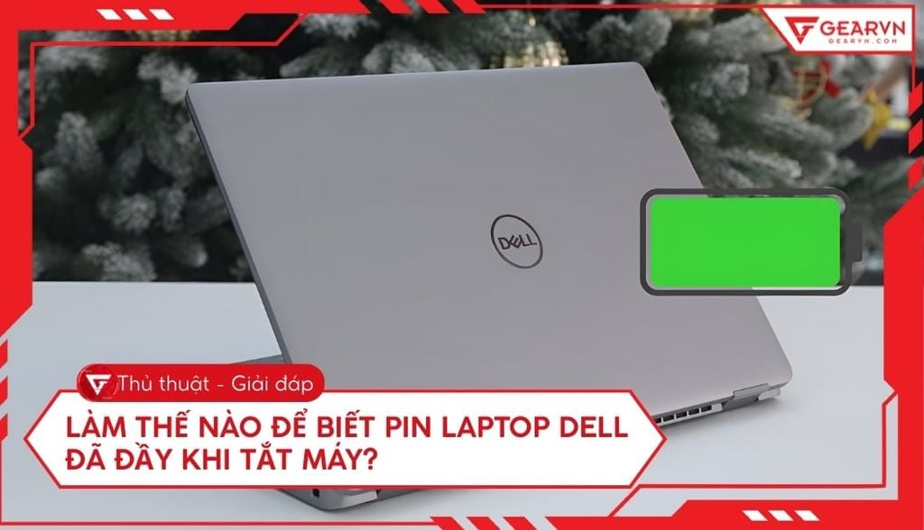 Cách nhận biết pin laptop Dell đã đầy khi tắt máy