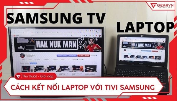 5 cách kết nối laptop với tivi samsung đơn giản, nhanh chóng