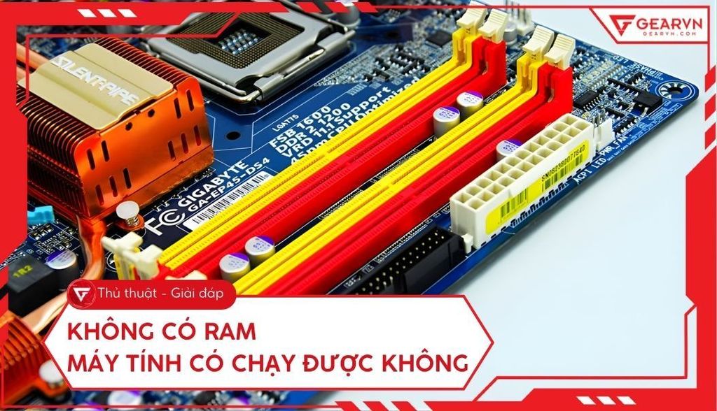 Không có RAM máy tính có chạy được không? Giải đáp chi tiết