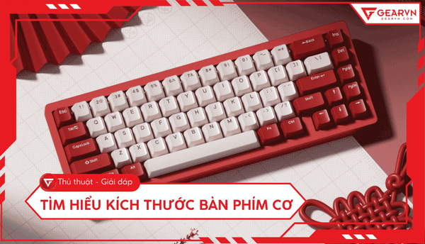 Kích thước bàn phím cơ: Cách chọn layout phù hợp cho bạn