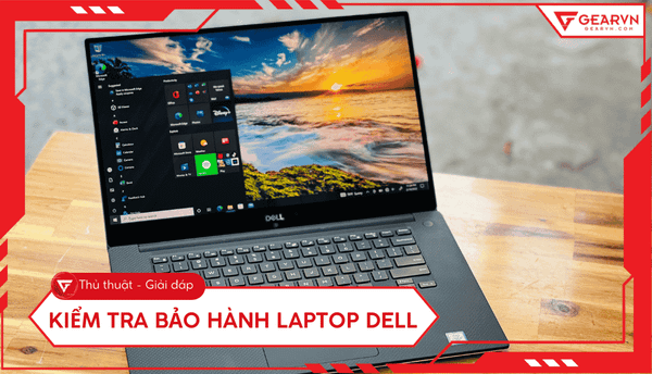 3 cách kiểm tra bảo hành laptop Dell chi tiết, chính xác nhất