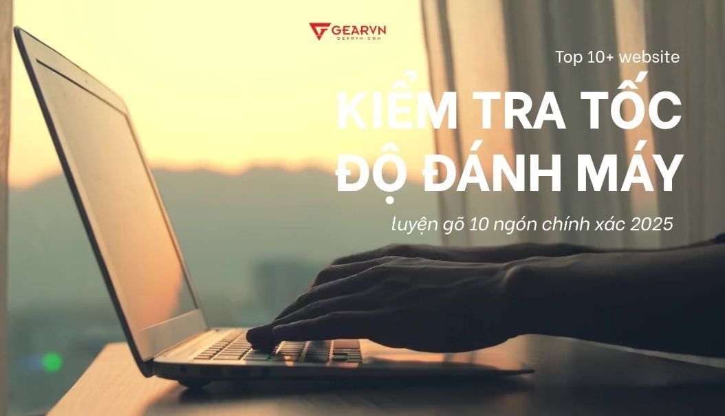 Top 10+ website kiểm tra tốc độ đánh máy luyện gõ 10 ngón chính xác 2025