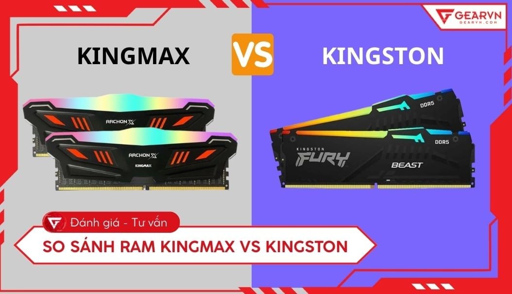 So sánh RAM Kingmax vs Kingston: Hãng nào tốt và bền hơn?