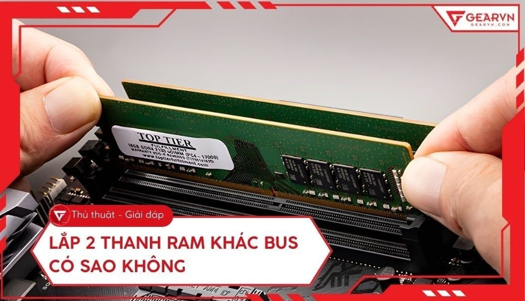 Lắp 2 thanh RAM khác bus có sao không? Có ảnh hưởng gì không?