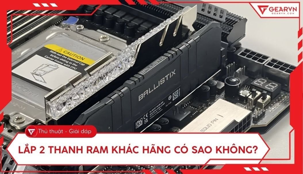 Lắp 2 thanh RAM khác hãng có sao không? Giải đáp và lưu ý