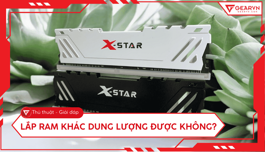 Lắp 2 thanh RAM khác dung lượng được không? Có bị giảm hiệu năng?