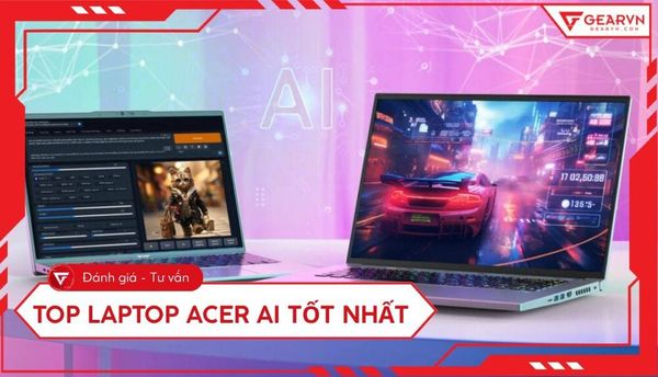 Top 6 Laptop Acer tích hợp công nghệ AI đáng mua nhất 2026