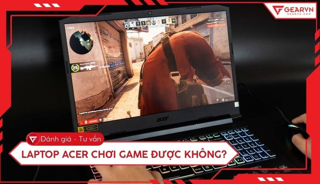 Laptop Acer chơi game được không? Đánh giá chi tiết các dòng máy