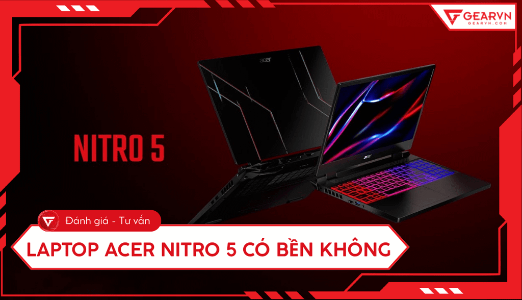 Laptop Acer Nitro 5 có bền không? Đánh giá độ bền thực tế