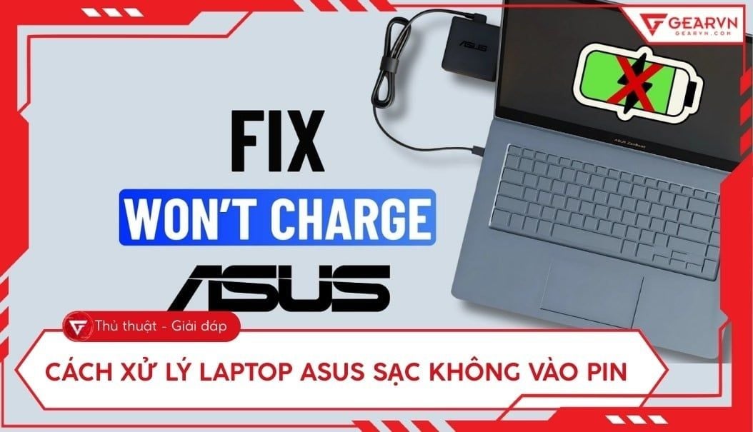 Laptop Asus sạc không vào pin: Nguyên nhân và cách xử lý