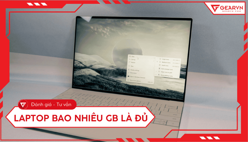 Laptop bao nhiêu GB là đủ? Tư vấn chọn RAM và Ổ cứng 2025