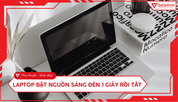 Laptop bật nguồn sáng đèn 1 giây rồi tắt: Nguyên nhân và cách sửa