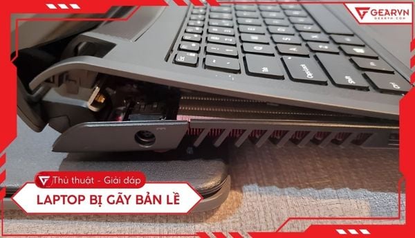 Laptop bị gãy bản lề: Nguyên nhân và cách sửa chữa chi tiết
