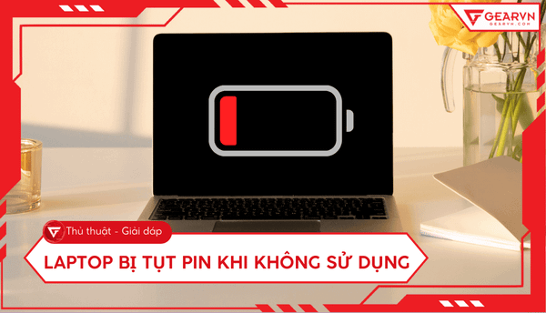 Laptop bị tụt pin khi không sử dụng: Nguyên nhân và cách khắc phục