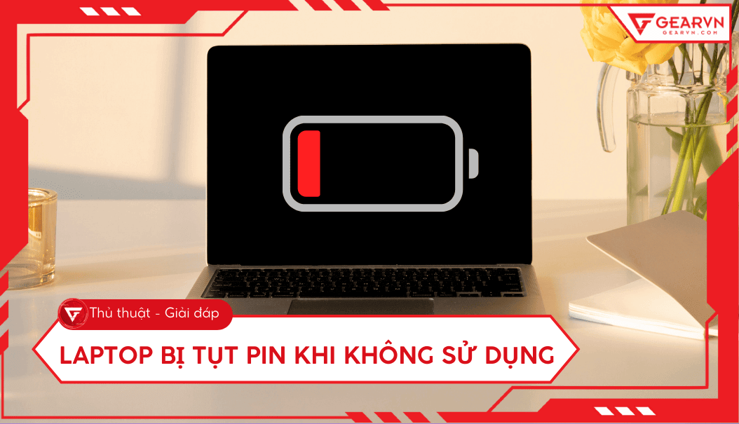 Laptop bị tụt pin khi không sử dụng: Nguyên nhân và cách khắc phục