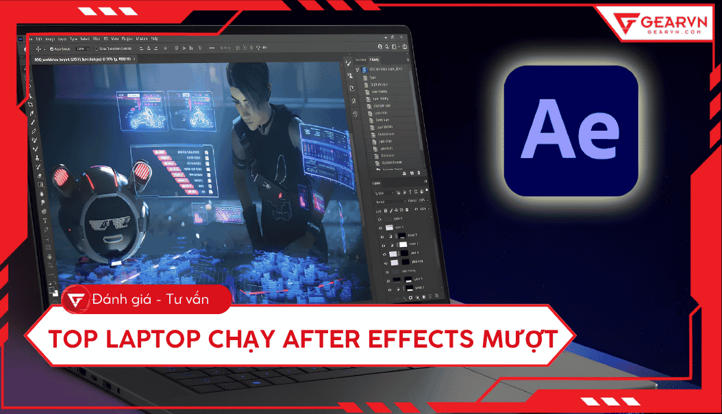 Top 5 laptop chạy After Effects mượt mà, đáng mua hiện nay