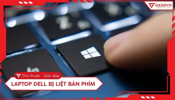 Laptop Dell bị liệt bàn phím: Nguyên nhân và 7 cách khắc phục