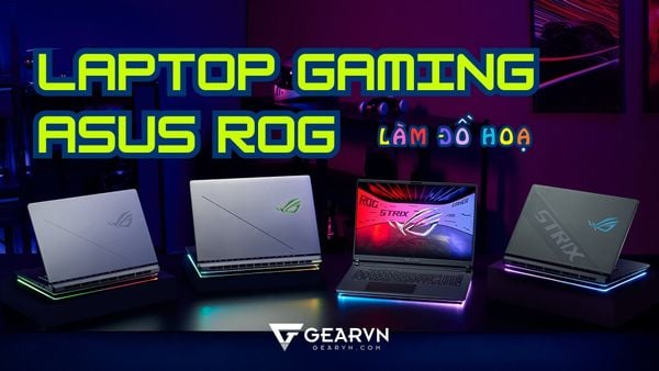 Laptop gaming ASUS ROG có làm đồ họa được không? Nên mua dòng nào để làm đồ họa