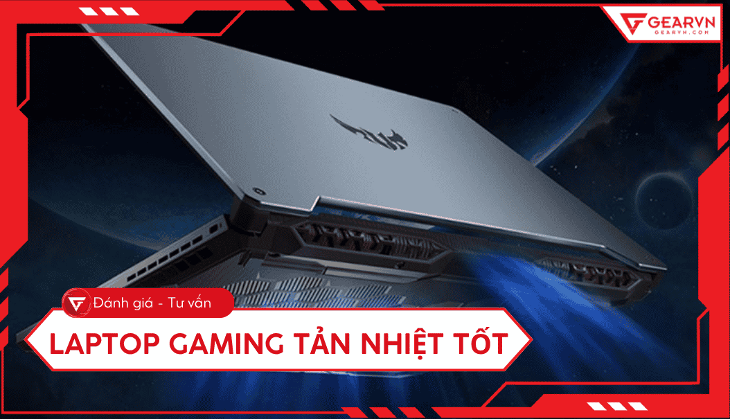 Top 6 laptop gaming tản nhiệt tốt 2026: Chiến game mát lạnh