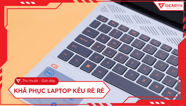 Laptop kêu rè rè: Nguyên nhân và cách khắc phục hiệu quả