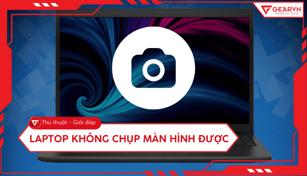 Laptop không chụp màn hình được: Nguyên nhân và 9 cách khắc phục
