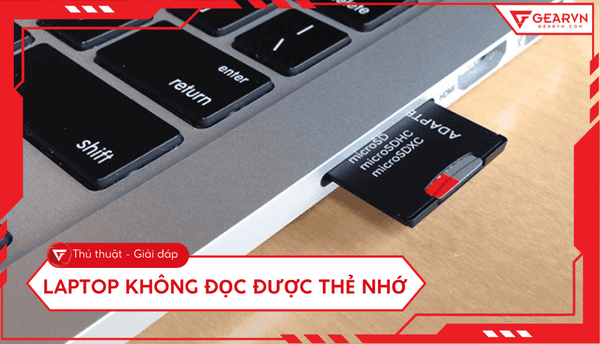 Các cách khắc phục laptop không đọc được thẻ nhớ hiệu quả