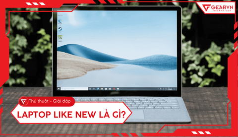 Laptop Like New là gì? Có nên mua không? Kinh nghiệm chọn mua
