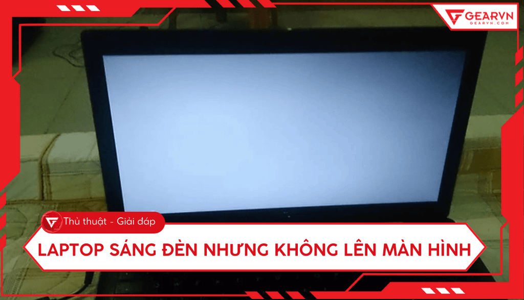 Cách khắc phục laptop sáng đèn nhưng không lên màn hình hiệu quả