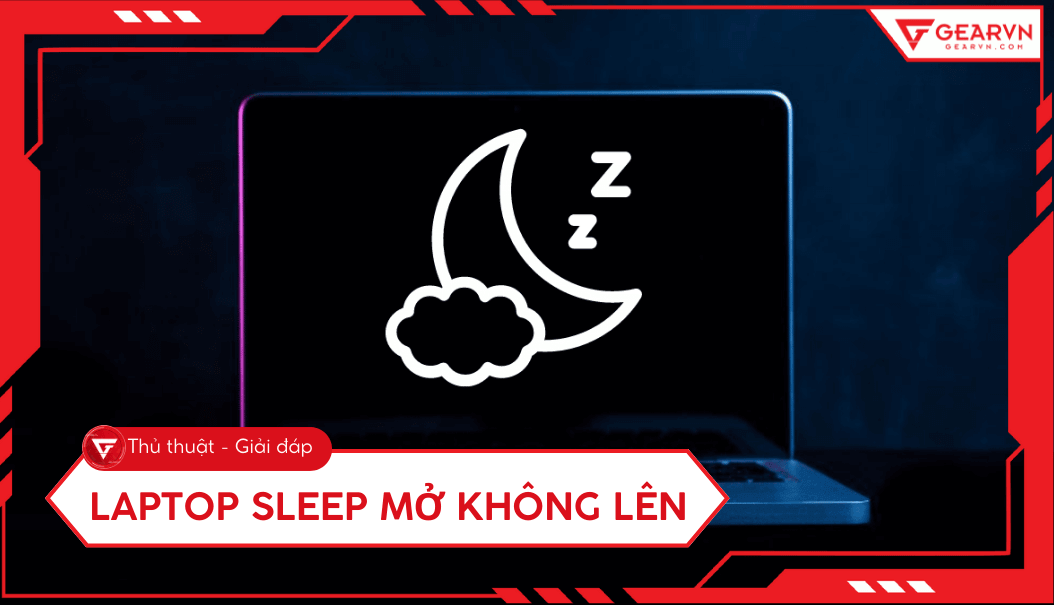 Laptop sleep mở không lên: Cách khắc phục lỗi màn hình đen – GEARVN.COM